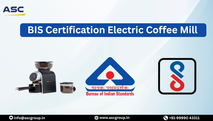 BIS Certification Guide for Electric Coffee Mill up to 500g